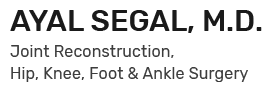 Ayal Segal, M.D. Orthopaedic Surgeon, Joint Reconstruction, Hip, Knee, Foot & Ankle Surgery